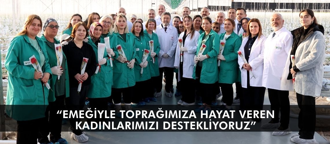 “Emeğiyle toprağımıza hayat veren kadınlarımızı destekliyoruz”