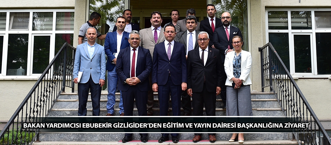 Bakan Yardımcısı Ebubekir Gizligider’den Eğitim ve Yayın Dairesi Başkanlığına ziyaret