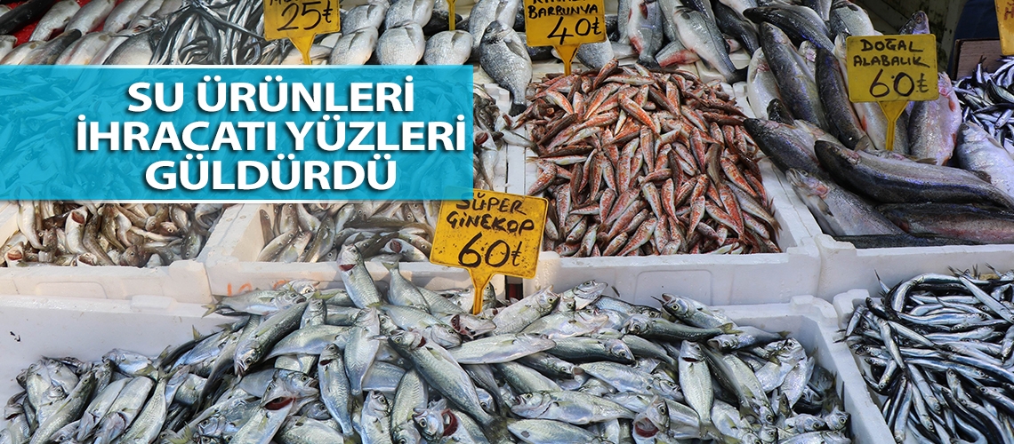 Su ürünleri ihracatı yüzleri güldürdü