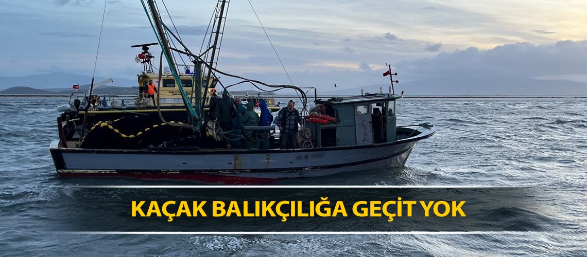Kaçak balıkçılığa geçit yok