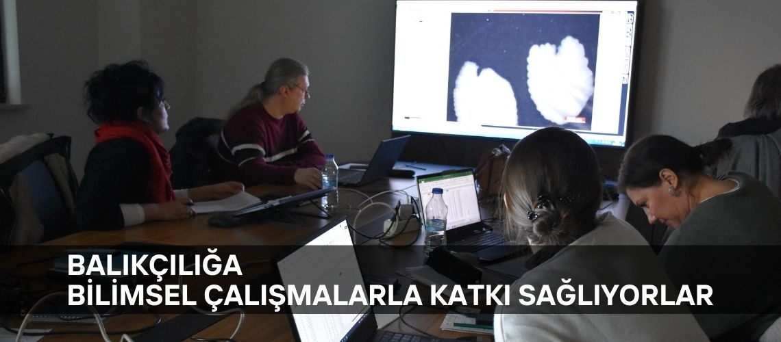Balıkçılığa bilimsel çalışmalarla katkı sağlıyorlar