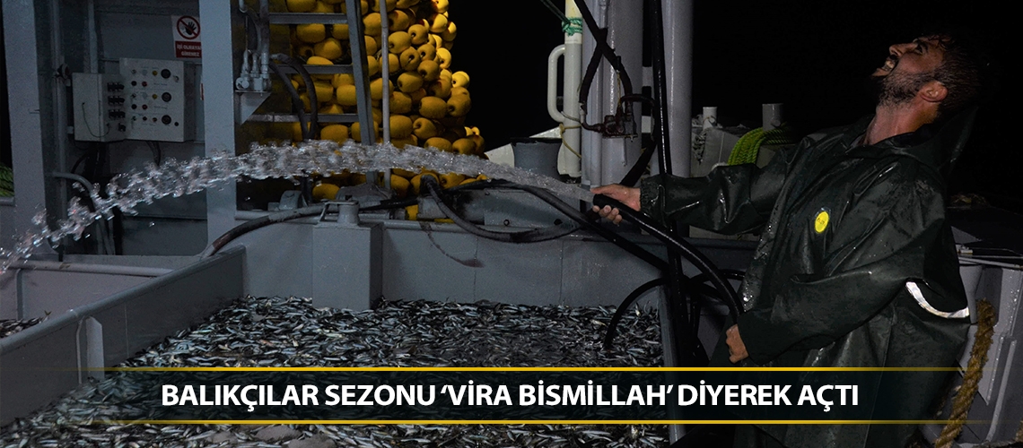 Balıkçılar sezonu ‘vira bismillah’ diyerek açtı