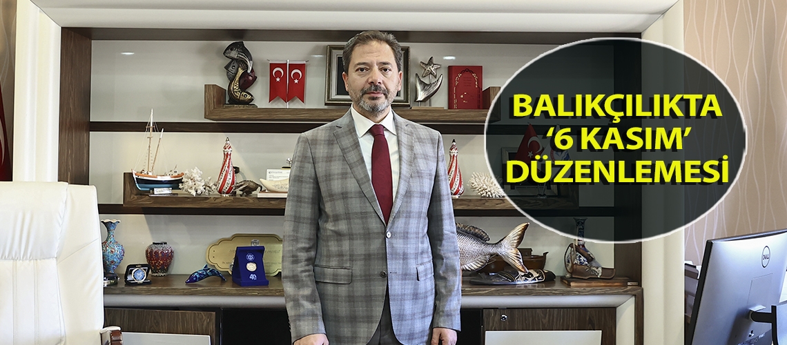 Balıkçılıkta ‘6 Kasım’ düzenlemesi