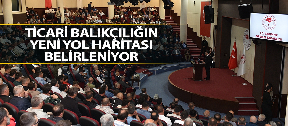 Ticari balıkçılığın yeni yol haritası belirleniyor