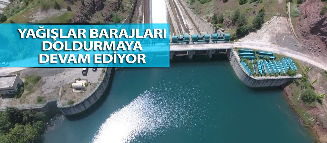 Yağışlar barajları doldurmaya devam ediyor