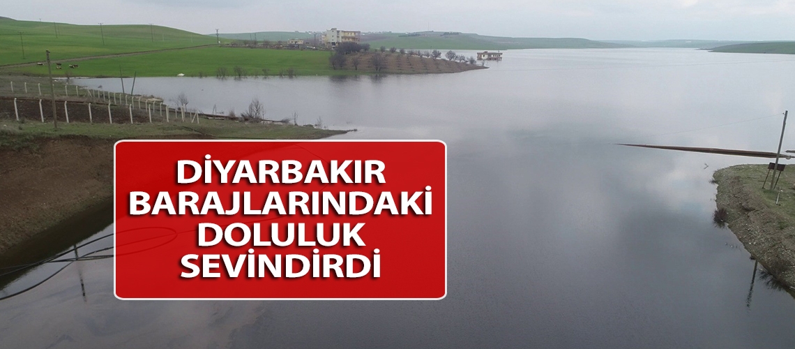 Diyarbakır barajlarındaki doluluk sevindirdi