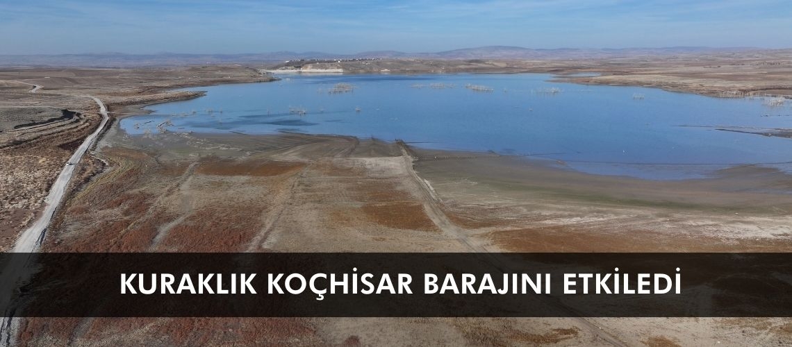 Kuraklık Koçhisar Barajını etkiledi