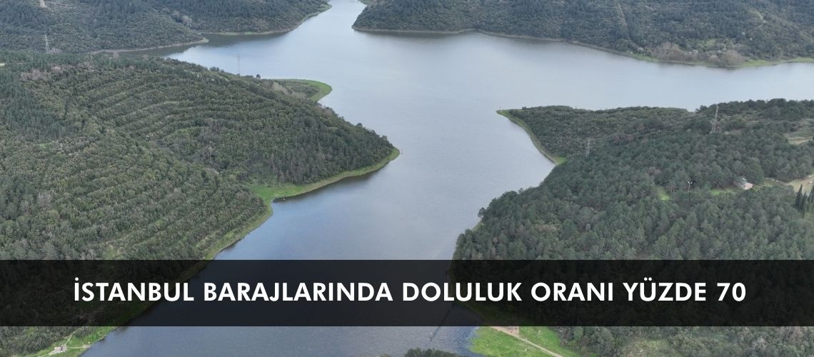 İstanbul barajlarında doluluk oranı yüzde 70