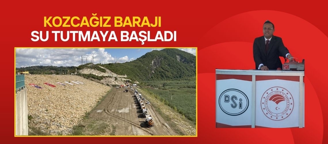 Kozcağız Barajı su tutmaya başladı