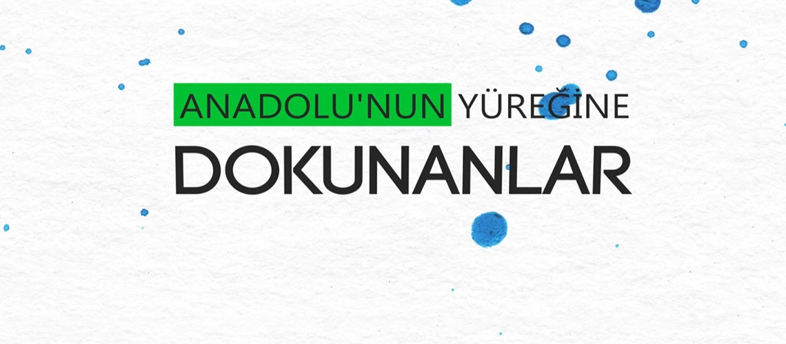 Anadolu'nun Yüreğine Dokunanlar -Tanıtım