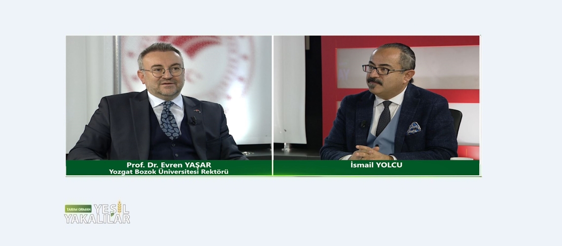 Tarım Orman Yeşil Yakalılar 22.Bölüm (Yozgat Bozok Üniversitesi Rektörü Prof. Dr. Evren YAŞAR)