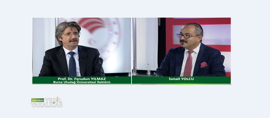 Tarım Orman Yeşil Yakalılar 20.Bölüm (Bursa Uludağ Üniversitesi Rektörü Prof. Dr. Ferudun YILMAZ)