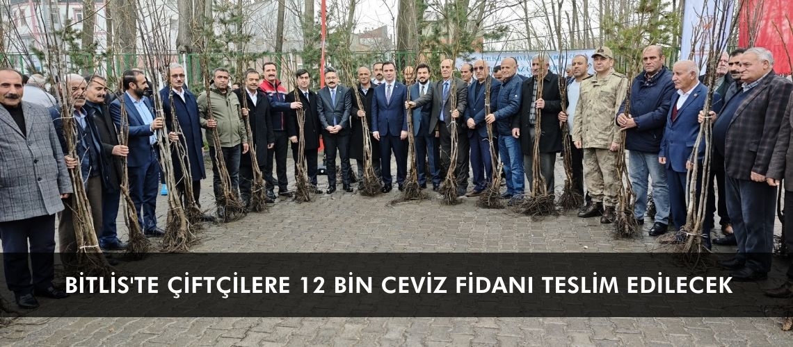 Bitlis'te çiftçilere 12 bin ceviz fidanı teslim edilecek