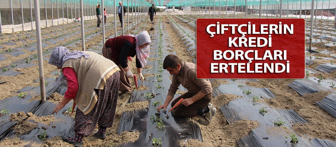 Çiftçilerin kredi borçları ertelendi