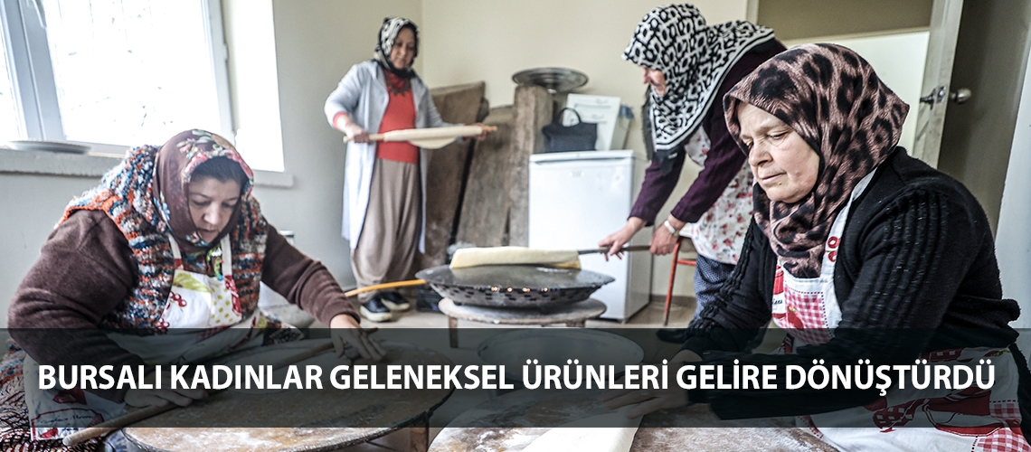 Bursalı kadınlar geleneksel ürünleri gelire dönüştürdü