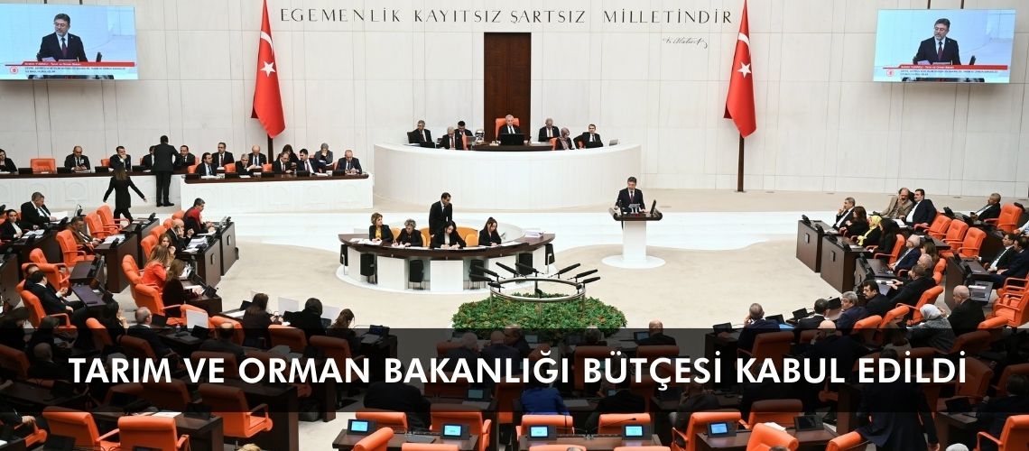 Tarım ve Orman Bakanlığı bütçesi kabul edildi