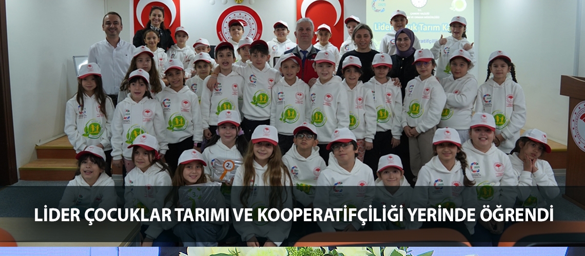 Lider çocuklar tarımı ve kooperatifçiliği yerinde öğrendi