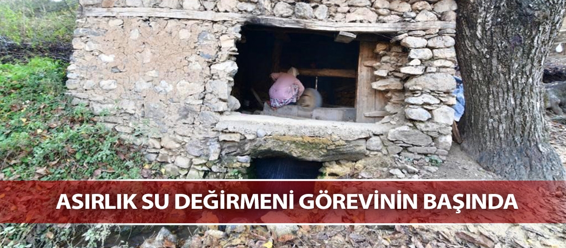 Asırlık su değirmeni görevinin başında