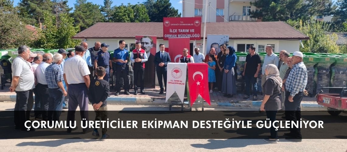 Çorumlu üreticiler ekipman desteğiyle güçleniyor
