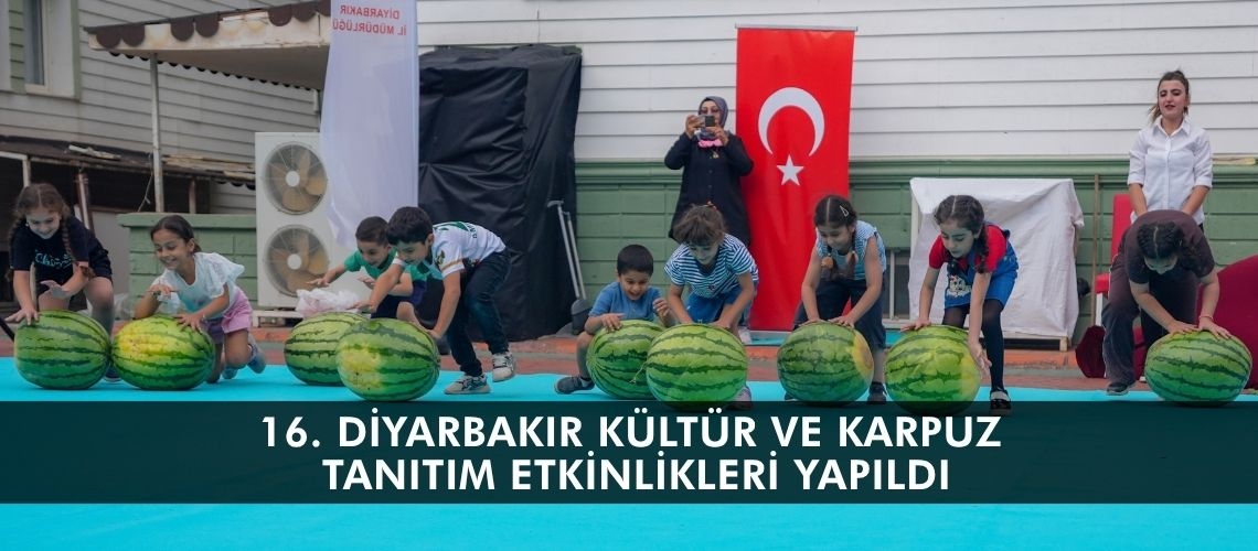 16. Diyarbakır Kültür ve Karpuz Tanıtım Etkinlikleri yapıldı