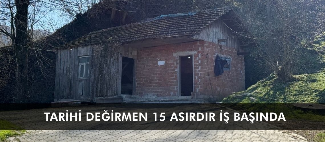 Tarihi değirmen 15 asırdır iş başında