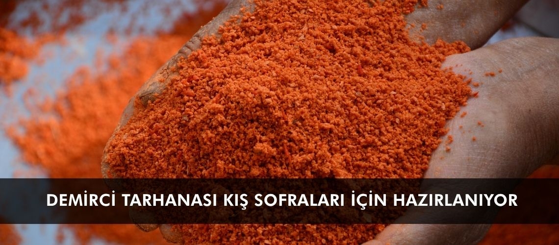 Demirci tarhanası kış sofraları için hazırlanıyor