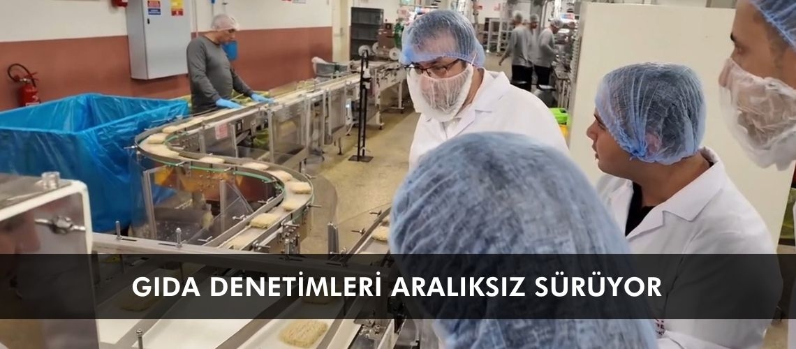 Gıda denetimleri aralıksız sürüyor