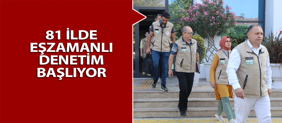 81 ilde eşzamanlı denetim başlıyor