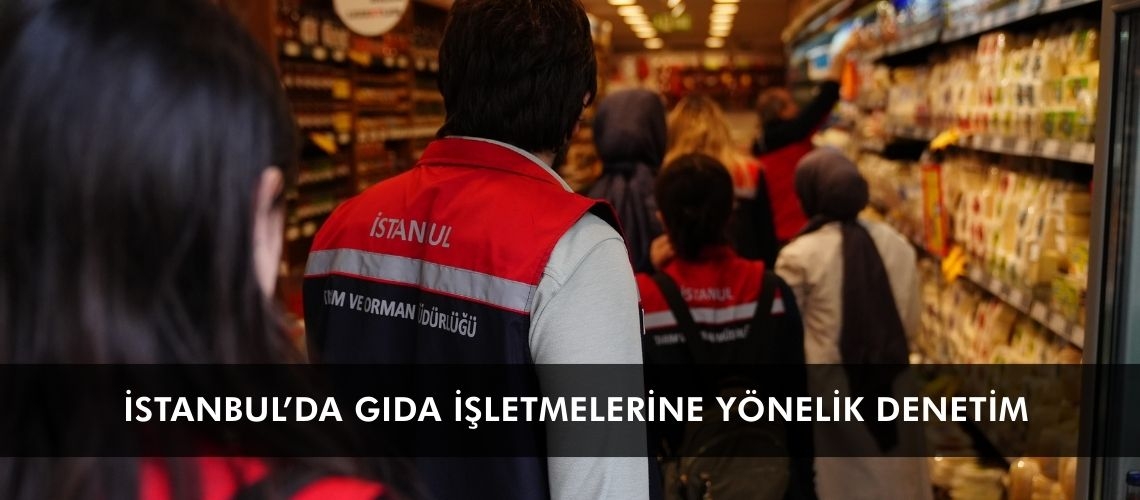 İstanbul’da gıda işletmelerine yönelik denetim