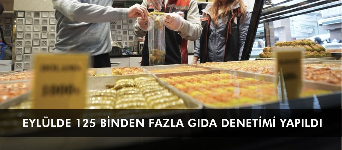 Eylülde 125 binden fazla gıda denetimi yapıldı