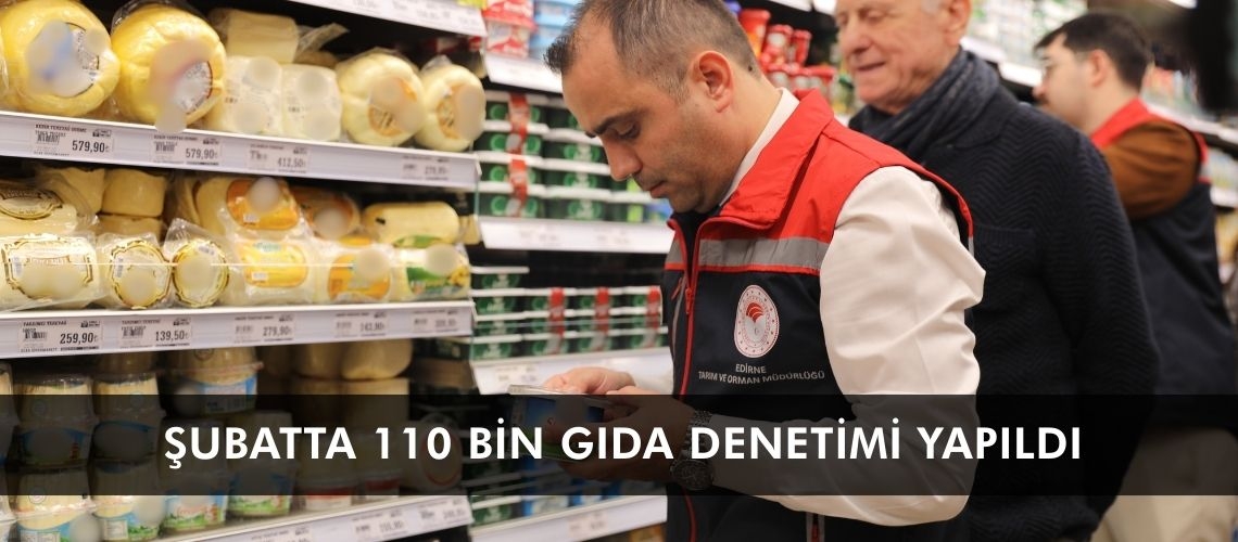 Şubatta 110 bin gıda denetimi yapıldı