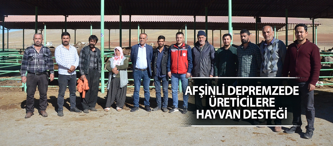 Afşinli depremzede üreticilere hayvan desteği