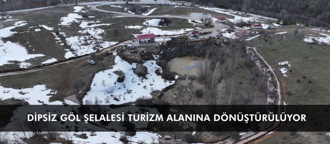 Dipsiz Göl Şelalesi turizm alanına dönüştürülüyor