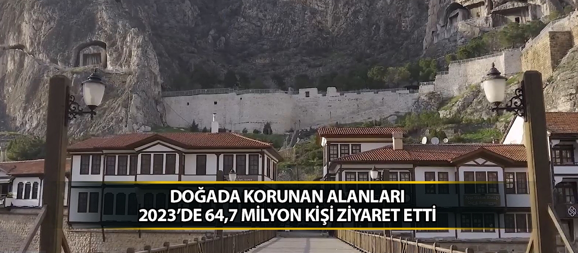 Doğada korunan alanları 2023’de 64,7 milyon kişi ziyaret etti