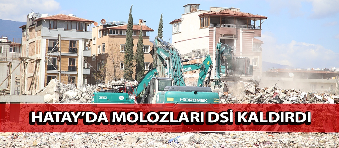 Hatay’da molozları DSİ kaldırdı