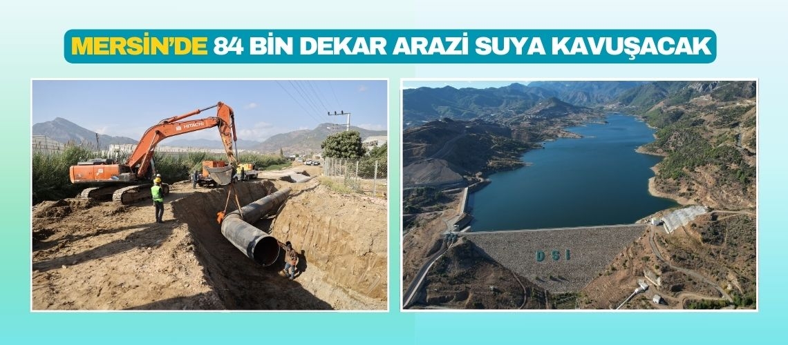 Mersin’de 84 bin dekar arazi suya kavuşacak