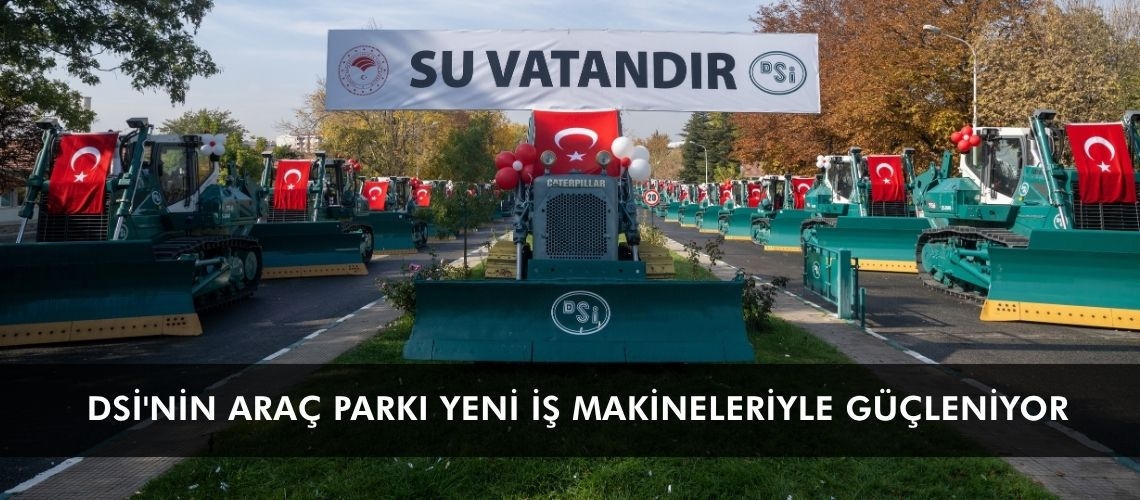 DSİ'nin araç parkı yeni iş makineleriyle güçleniyor