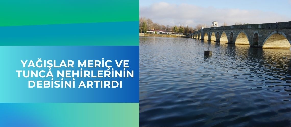 Yağışlar Meriç ve Tunca nehirlerinin debisini artırdı