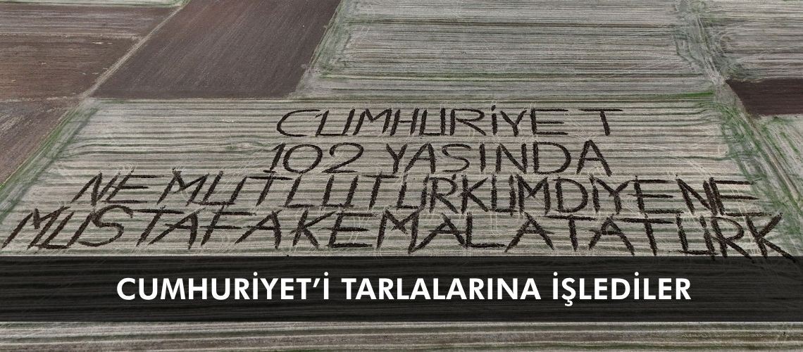 Cumhuriyet’i tarlalarına işlediler