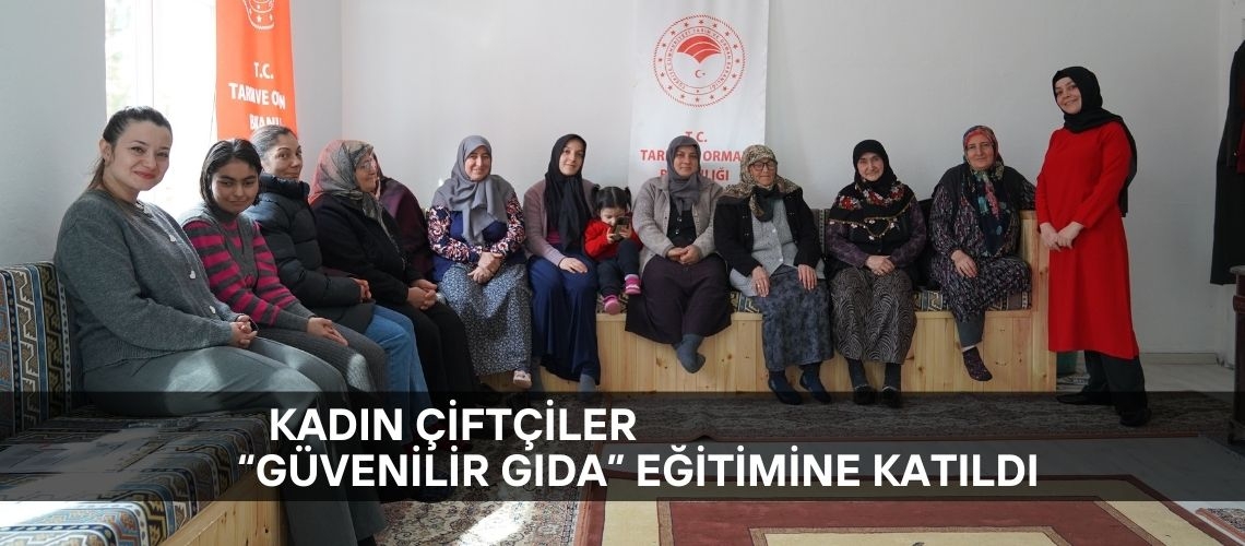 Kadın çiftçiler “Güvenilir Gıda” eğitimine katıldı
