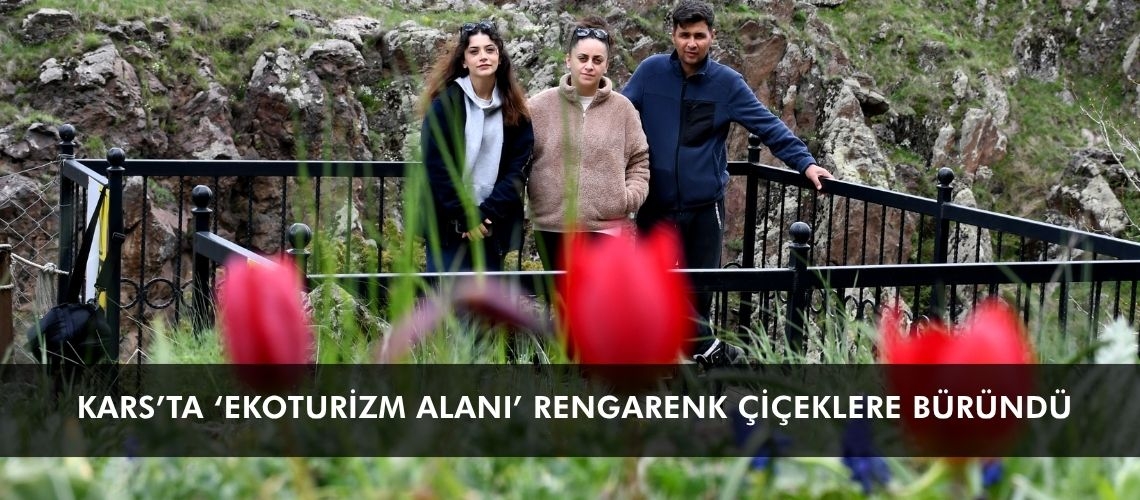 Kars’ta ‘ekoturizm alanı’ rengarenk çiçeklere büründü
