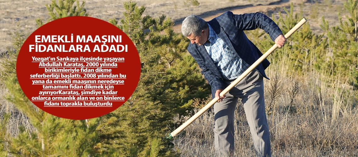 Emekli maaşını fidanlara adadı