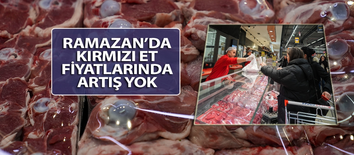 Ramazan’da kırmızı et fiyatlarında artış yok