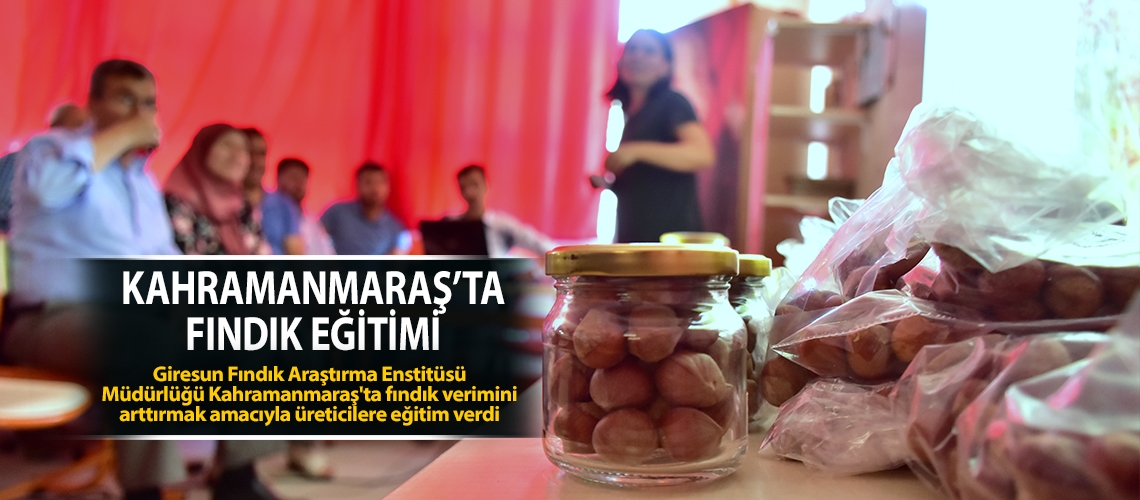 Kahramanmaraş’ta fındık eğitimi