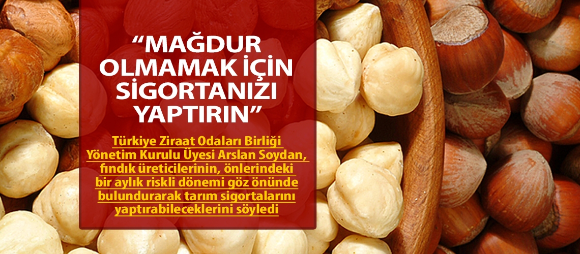 “Mağdur olmamak için sigortanızı yaptırın”