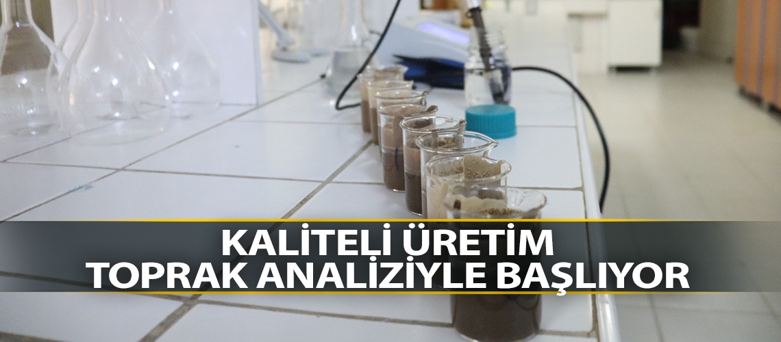 Kaliteli üretim toprak analiziyle başlıyor