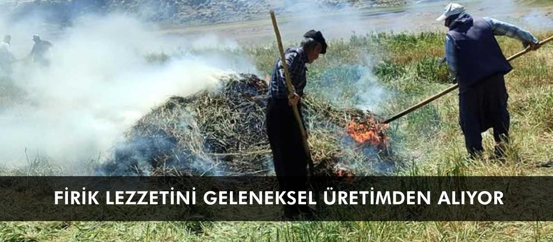 Firik lezzetini geleneksel üretimden alıyor