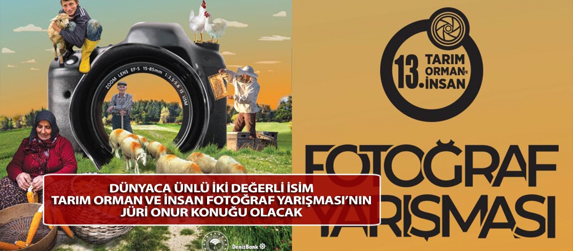 Dünyaca ünlü iki değerli isim Tarım Orman ve İnsan Fotoğraf Yarışması’nın jüri onur konuğu olacak
