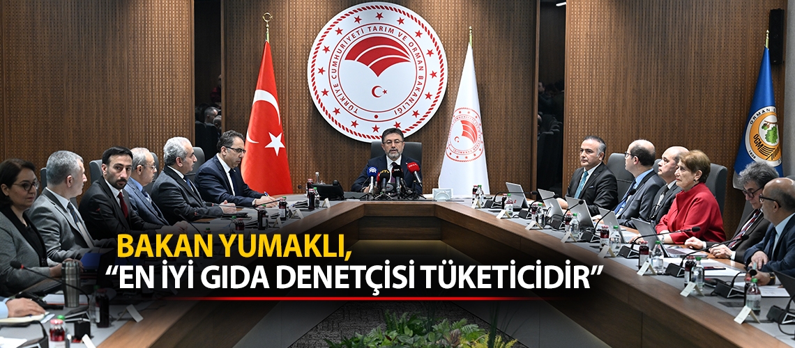 Bakan Yumaklı, “En iyi gıda denetçisi tüketicidir”
