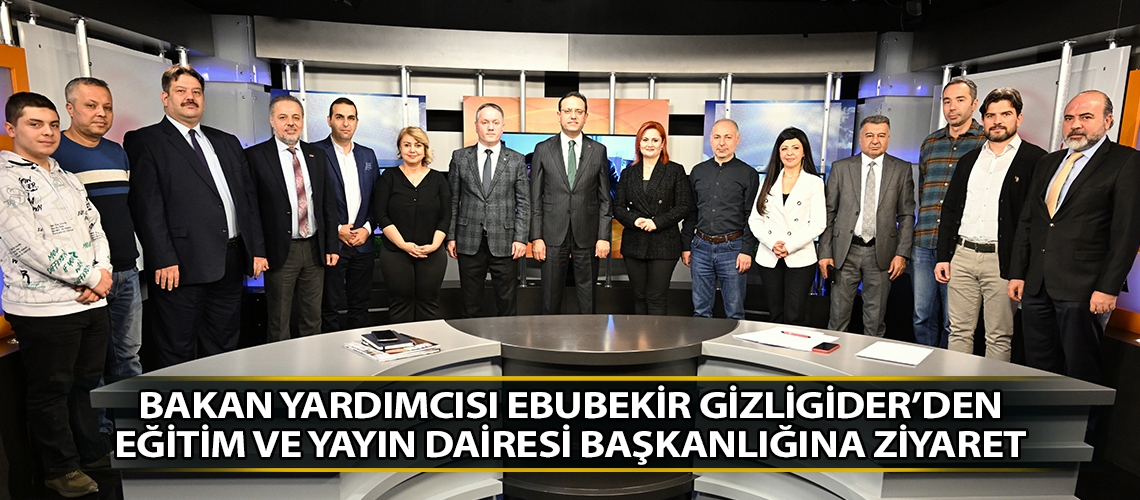 Bakan Yardımcısı Ebubekir Gizligider’den Eğitim ve Yayın Dairesi Başkanlığına ziyaret